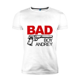 Мужская футболка премиум с принтом Плохой мальчик Андрей в Курске, 92% хлопок, 8% лайкра | приталенный силуэт, круглый вырез ворота, длина до линии бедра, короткий рукав | andrey | андрей | андрюха | имена | имя | мальчик | парень