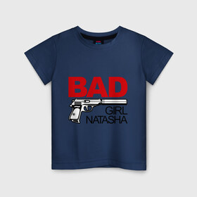 Детская футболка хлопок с принтом Плохая девочка Наташа в Курске, 100% хлопок | круглый вырез горловины, полуприлегающий силуэт, длина до линии бедер | bad | girl | nata | natasha | девочка | имена | имя | ната | наталья | наташа