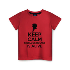 Детская футболка хлопок с принтом Keep calm Sherlock is alive в Курске, 100% хлопок | круглый вырез горловины, полуприлегающий силуэт, длина до линии бедер | keep calm sherlock is alive | кино | мультфильмы и тв | сыщик | шерлок холмс