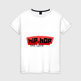 Женская футболка хлопок с принтом Хип хоп one love в Курске, 100% хлопок | прямой крой, круглый вырез горловины, длина до линии бедер, слегка спущенное плечо | rap | музыка | хип хоп one love