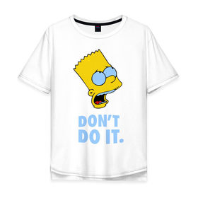 Мужская футболка хлопок Oversize с принтом Bart Simpson Dont do it Барт в Курске, 100% хлопок | свободный крой, круглый ворот, “спинка” длиннее передней части | bart simpson dont do it | барт | кино | мультфильмы и тв | симпсоны