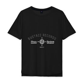 Мужская футболка хлопок Oversize с принтом Bustazz recrods в Курске, 100% хлопок | свободный крой, круглый ворот, “спинка” длиннее передней части | bustazz records label | триагрутрика