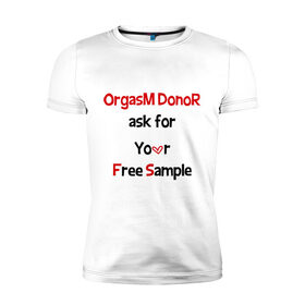 Мужская футболка премиум с принтом Секс Донор в Курске, 92% хлопок, 8% лайкра | приталенный силуэт, круглый вырез ворота, длина до линии бедра, короткий рукав | ask | donor | free | orgasm | sample | бесплатный | донор | образец