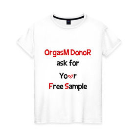 Женская футболка хлопок с принтом Секс Донор в Курске, 100% хлопок | прямой крой, круглый вырез горловины, длина до линии бедер, слегка спущенное плечо | ask | donor | free | orgasm | sample | бесплатный | донор | образец