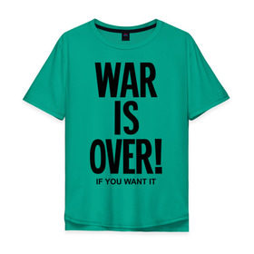 Мужская футболка хлопок Oversize с принтом War is over if you want в Курске, 100% хлопок | свободный крой, круглый ворот, “спинка” длиннее передней части | over | swag | want | war | you | война | если | кончилась | окончена | свэг | хочешь