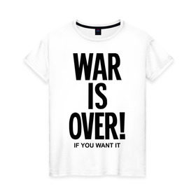 Женская футболка хлопок с принтом War is over if you want в Курске, 100% хлопок | прямой крой, круглый вырез горловины, длина до линии бедер, слегка спущенное плечо | over | swag | want | war | you | война | если | кончилась | окончена | свэг | хочешь