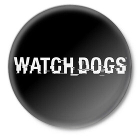 Значок с принтом Watch Dog в Курске,  металл | круглая форма, металлическая застежка в виде булавки | Тематика изображения на принте: 