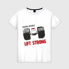 Женская футболка хлопок с принтом Lift Strong в Курске, 100% хлопок | прямой крой, круглый вырез горловины, длина до линии бедер, слегка спущенное плечо | hard | lift | pain | sport | strong | гантели | спорт | штанга