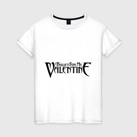 Женская футболка хлопок с принтом Bullet for my Valentine в Курске, 100% хлопок | прямой крой, круглый вырез горловины, длина до линии бедер, слегка спущенное плечо | band | bullet | logo | music | rock | valentine