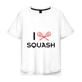 Мужская футболка хлопок Oversize с принтом I LOVE SQUASH в Курске, 100% хлопок | свободный крой, круглый ворот, “спинка” длиннее передней части | squash | ракетка | сквош
