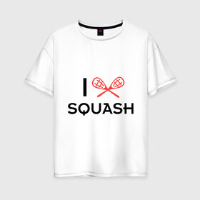 Женская футболка хлопок Oversize с принтом I LOVE SQUASH в Курске, 100% хлопок | свободный крой, круглый ворот, спущенный рукав, длина до линии бедер
 | squash | ракетка | сквош