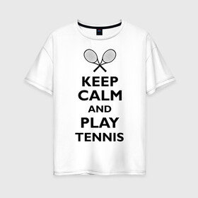 Женская футболка хлопок Oversize с принтом Play tennis в Курске, 100% хлопок | свободный крой, круглый ворот, спущенный рукав, длина до линии бедер
 | ракетка | тенис | теннис | теннисист