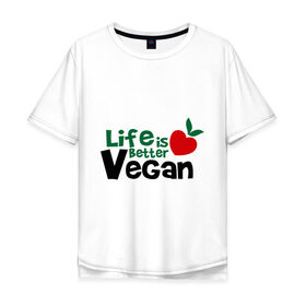 Мужская футболка хлопок Oversize с принтом Vegan life is better в Курске, 100% хлопок | свободный крой, круглый ворот, “спинка” длиннее передней части | 