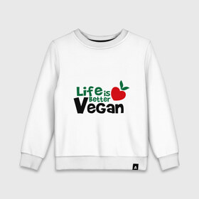 Детский свитшот хлопок с принтом Vegan life is better в Курске, 100% хлопок | круглый вырез горловины, эластичные манжеты, пояс и воротник | 