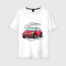 Женская футболка хлопок Oversize с принтом Mini Cooper в Курске, 100% хлопок | свободный крой, круглый ворот, спущенный рукав, длина до линии бедер
 | mini cooper | автомобиль | машина | мини купер | миникупер