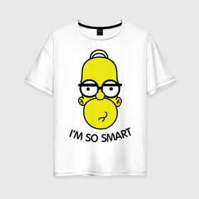 Женская футболка хлопок Oversize с принтом Im so smart в Курске, 100% хлопок | свободный крой, круглый ворот, спущенный рукав, длина до линии бедер
 | гомер