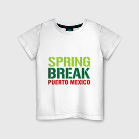 Детская футболка хлопок с принтом Spring break Puerto Mexico в Курске, 100% хлопок | круглый вырез горловины, полуприлегающий силуэт, длина до линии бедер | break | mexico | puerto | spring | ботан | мачо