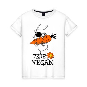 Женская футболка хлопок с принтом True vegan (истинный веган) в Курске, 100% хлопок | прямой крой, круглый вырез горловины, длина до линии бедер, слегка спущенное плечо | carrot | flower | rabbit | true | vegan | веган | заяц | истинный | морковка | ролик | цветок | экология