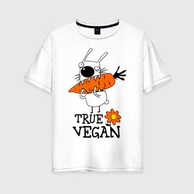 Женская футболка хлопок Oversize с принтом True vegan (истинный веган) в Курске, 100% хлопок | свободный крой, круглый ворот, спущенный рукав, длина до линии бедер
 | carrot | flower | rabbit | true | vegan | веган | заяц | истинный | морковка | ролик | цветок | экология