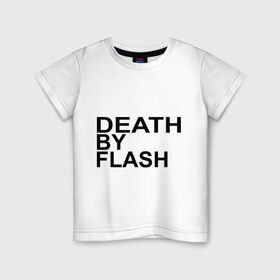 Детская футболка хлопок с принтом Death by flash в Курске, 100% хлопок | круглый вырез горловины, полуприлегающий силуэт, длина до линии бедер | Тематика изображения на принте: flash