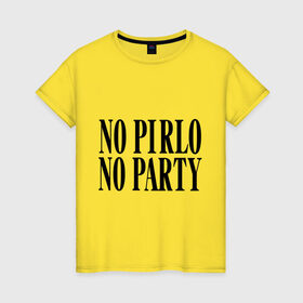 Женская футболка хлопок с принтом No Pirlo,no party в Курске, 100% хлопок | прямой крой, круглый вырез горловины, длина до линии бедер, слегка спущенное плечо | no party | no pirlo | мяч | спорт | футбол