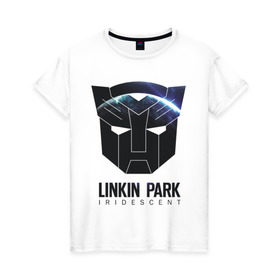 Женская футболка хлопок с принтом Linkin Park в Курске, 100% хлопок | прямой крой, круглый вырез горловины, длина до линии бедер, слегка спущенное плечо | iridescent | linkin | park | transformers | автоботы | трансформеры