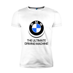 Мужская футболка премиум с принтом BMW Driving Machine в Курске, 92% хлопок, 8% лайкра | приталенный силуэт, круглый вырез ворота, длина до линии бедра, короткий рукав | bmw | driving | machine | ultimate