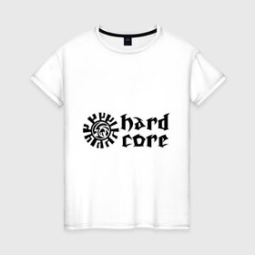 Женская футболка хлопок с принтом Hardcore в Курске, 100% хлопок | прямой крой, круглый вырез горловины, длина до линии бедер, слегка спущенное плечо | hardcore | музыка