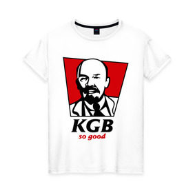 Женская футболка хлопок с принтом KGB - So Good в Курске, 100% хлопок | прямой крой, круглый вырез горловины, длина до линии бедер, слегка спущенное плечо | kfc | kgb | владимир | ильич | кгб | ленин