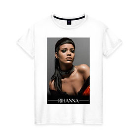 Женская футболка хлопок с принтом Rihanna в Курске, 100% хлопок | прямой крой, круглый вырез горловины, длина до линии бедер, слегка спущенное плечо | Тематика изображения на принте: pop | rihanna | знаменитости | музыка | певица | риана