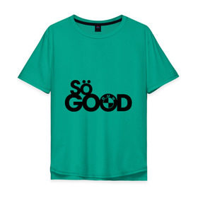 Мужская футболка хлопок Oversize с принтом So good в Курске, 100% хлопок | свободный крой, круглый ворот, “спинка” длиннее передней части | bmw | logo | motorsport | so good | авто | бмв | бэха | лого