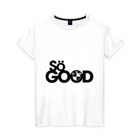Женская футболка хлопок с принтом So good в Курске, 100% хлопок | прямой крой, круглый вырез горловины, длина до линии бедер, слегка спущенное плечо | bmw | logo | motorsport | so good | авто | бмв | бэха | лого
