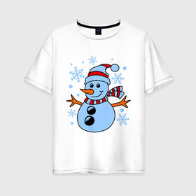 Женская футболка хлопок Oversize с принтом Снеговичок в Курске, 100% хлопок | свободный крой, круглый ворот, спущенный рукав, длина до линии бедер
 | зима | новый год | снег | снеговик
