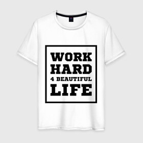 Мужская футболка хлопок с принтом Работай чтобы жить красиво в Курске, 100% хлопок | прямой крой, круглый вырез горловины, длина до линии бедер, слегка спущенное плечо. | beautiful life | work hard | жить красиво | работай