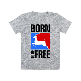 Детская футболка хлопок с принтом Born to be free в Курске, 100% хлопок | круглый вырез горловины, полуприлегающий силуэт, длина до линии бедер | Тематика изображения на принте: born | free | олень | рожден | свобода | свободный