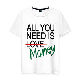 Мужская футболка хлопок с принтом All you need is money в Курске, 100% хлопок | прямой крой, круглый вырез горловины, длина до линии бедер, слегка спущенное плечо. | Тематика изображения на принте: all you need | love | money | всё что нужно | деньги | любовь