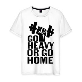 Мужская футболка хлопок с принтом Go heavy or go home в Курске, 100% хлопок | прямой крой, круглый вырез горловины, длина до линии бедер, слегка спущенное плечо. | go | go home | heavy