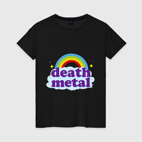 Женская футболка хлопок с принтом Rainbow death metal в Курске, 100% хлопок | прямой крой, круглый вырез горловины, длина до линии бедер, слегка спущенное плечо | будь металистом | волшебство | метал | музыка | оставайся рокером | прикол | радуга | рок | рокерам