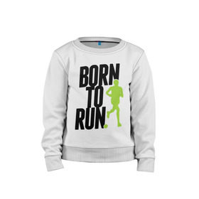 Детский свитшот хлопок с принтом Рожден для бега в Курске, 100% хлопок | круглый вырез горловины, эластичные манжеты, пояс и воротник | born to run | run | бегать | рожден | рожден бежать