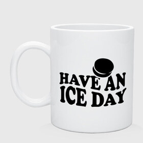 Кружка с принтом Have an ice day в Курске, керамика | объем — 330 мл, диаметр — 80 мм. Принт наносится на бока кружки, можно сделать два разных изображения | day | hockey | ice | хоккей | шайба