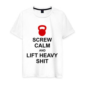 Мужская футболка хлопок с принтом Screw calm and lift heavy shit в Курске, 100% хлопок | прямой крой, круглый вырез горловины, длина до линии бедер, слегка спущенное плечо. | Тематика изображения на принте: calm | lift | screw | к черту | поднимай тяжести | спокойствие