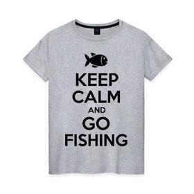 Женская футболка хлопок с принтом Keep calm and go fishing в Курске, 100% хлопок | прямой крой, круглый вырез горловины, длина до линии бедер, слегка спущенное плечо | fishing | keep calm | рыбак | рыбалка | рыбачить | сохраняй спокойствие