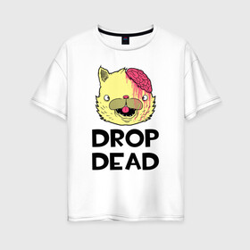 Женская футболка хлопок Oversize с принтом Drop Dead Cat в Курске, 100% хлопок | свободный крой, круглый ворот, спущенный рукав, длина до линии бедер
 | 