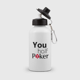 Бутылка спортивная с принтом You half Poker в Курске, металл | емкость — 500 мл, в комплекте две пластиковые крышки и карабин для крепления | 