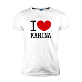 Мужская футболка премиум с принтом Я люблю Карину. в Курске, 92% хлопок, 8% лайкра | приталенный силуэт, круглый вырез ворота, длина до линии бедра, короткий рукав | 