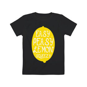 Детская футболка хлопок с принтом Easy Peasy Lemon Squeezy в Курске, 100% хлопок | круглый вырез горловины, полуприлегающий силуэт, длина до линии бедер | 