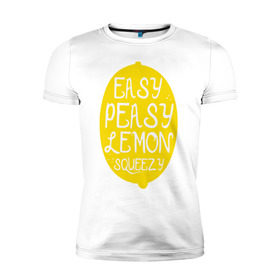 Мужская футболка премиум с принтом Easy Peasy Lemon Squeezy в Курске, 92% хлопок, 8% лайкра | приталенный силуэт, круглый вырез ворота, длина до линии бедра, короткий рукав | 