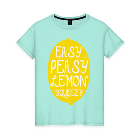 Женская футболка хлопок с принтом Easy Peasy Lemon Squeezy в Курске, 100% хлопок | прямой крой, круглый вырез горловины, длина до линии бедер, слегка спущенное плечо | 