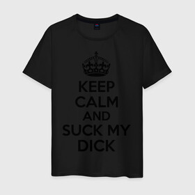 Мужская футболка хлопок с принтом Keep calm and suck my dick в Курске, 100% хлопок | прямой крой, круглый вырез горловины, длина до линии бедер, слегка спущенное плечо. | Тематика изображения на принте: keep calm