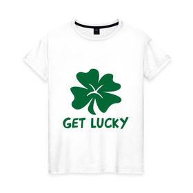 Женская футболка хлопок с принтом Get lucky в Курске, 100% хлопок | прямой крой, круглый вырез горловины, длина до линии бедер, слегка спущенное плечо | get lucky | ирландия | клевер | патрик | святой